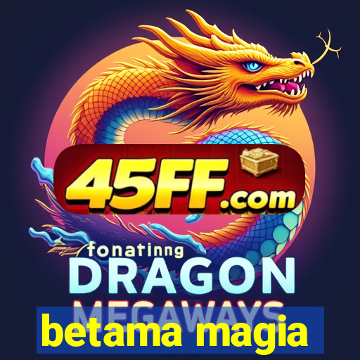 betama magia